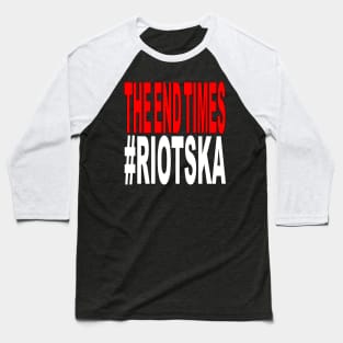 The End Times - #Riotska Baseball T-Shirt